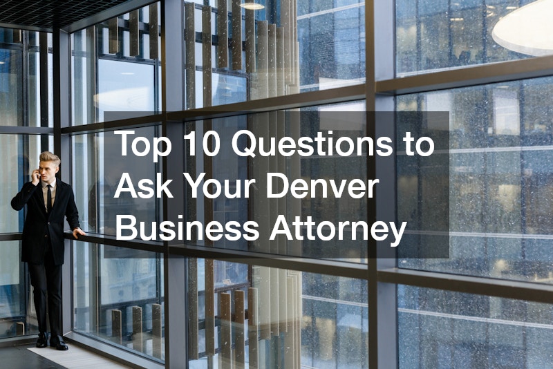 Top Questions to Ask Your Denver Business Attorney