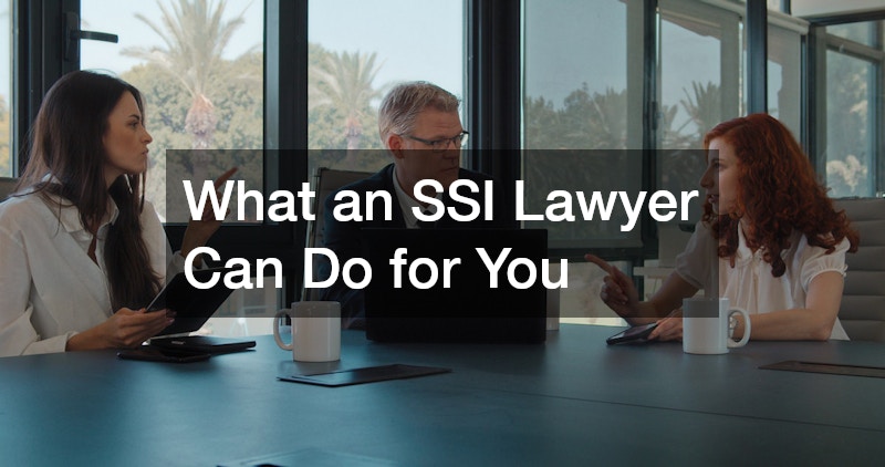 What an SSI Lawyer Can Do for You