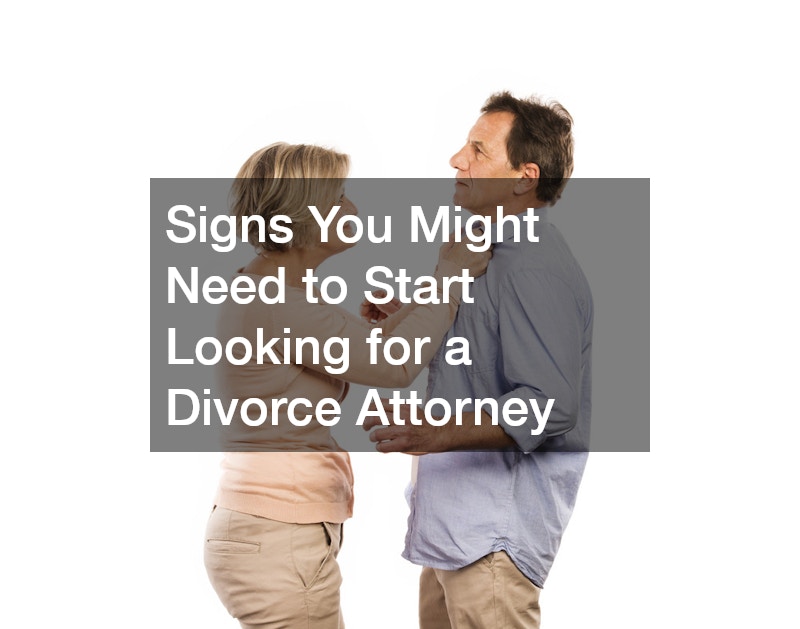 Signs You Might Need to Start Looking for a Divorce Attorney